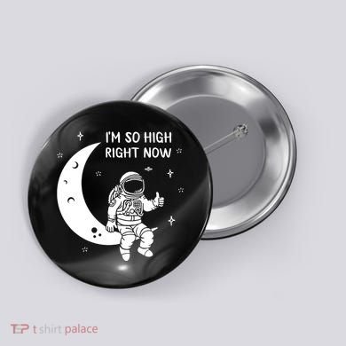 Astronaut Moon Im So High Right Now Button