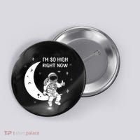 Astronaut Moon Im So High Right Now Button thumb 0