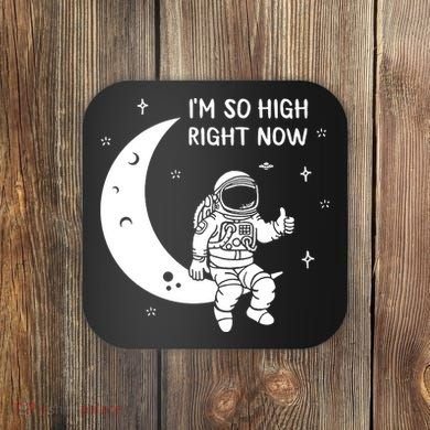 Astronaut Moon Im So High Right Now Coaster