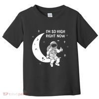 Astronaut Moon Im So High Right Now Toddler T-Shirt thumb 0
