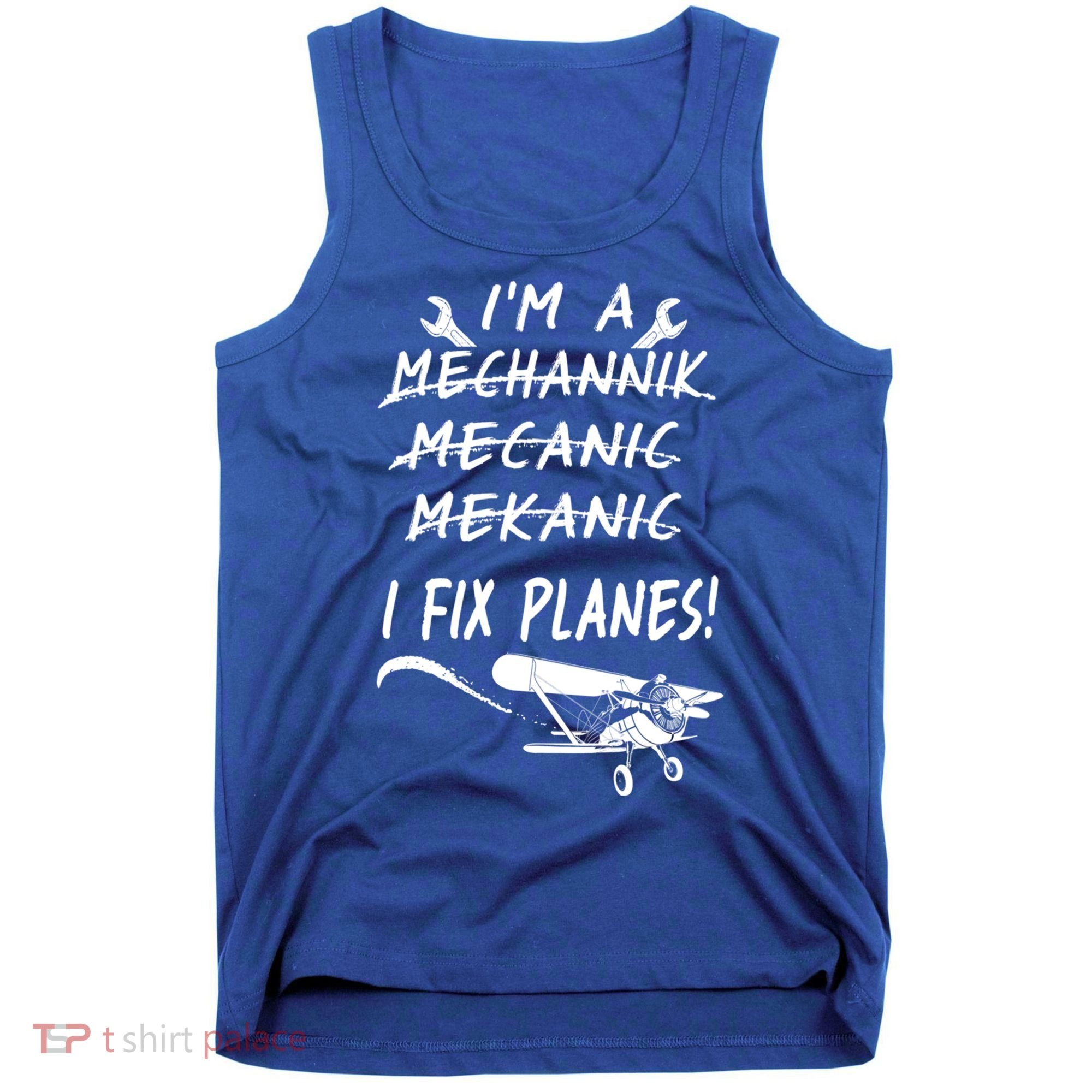 Aircraft Mechanic I'm A Mechannik Mecanic I Fix Planes Gift Tank Top