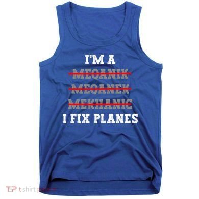 Aircraft Mechanic I Fix Planes Airplane Mechanic Gift Tank Top