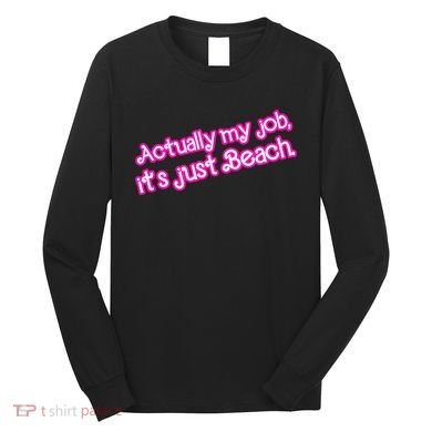 Actually My Job Its Just Beach Long Sleeve Shirt