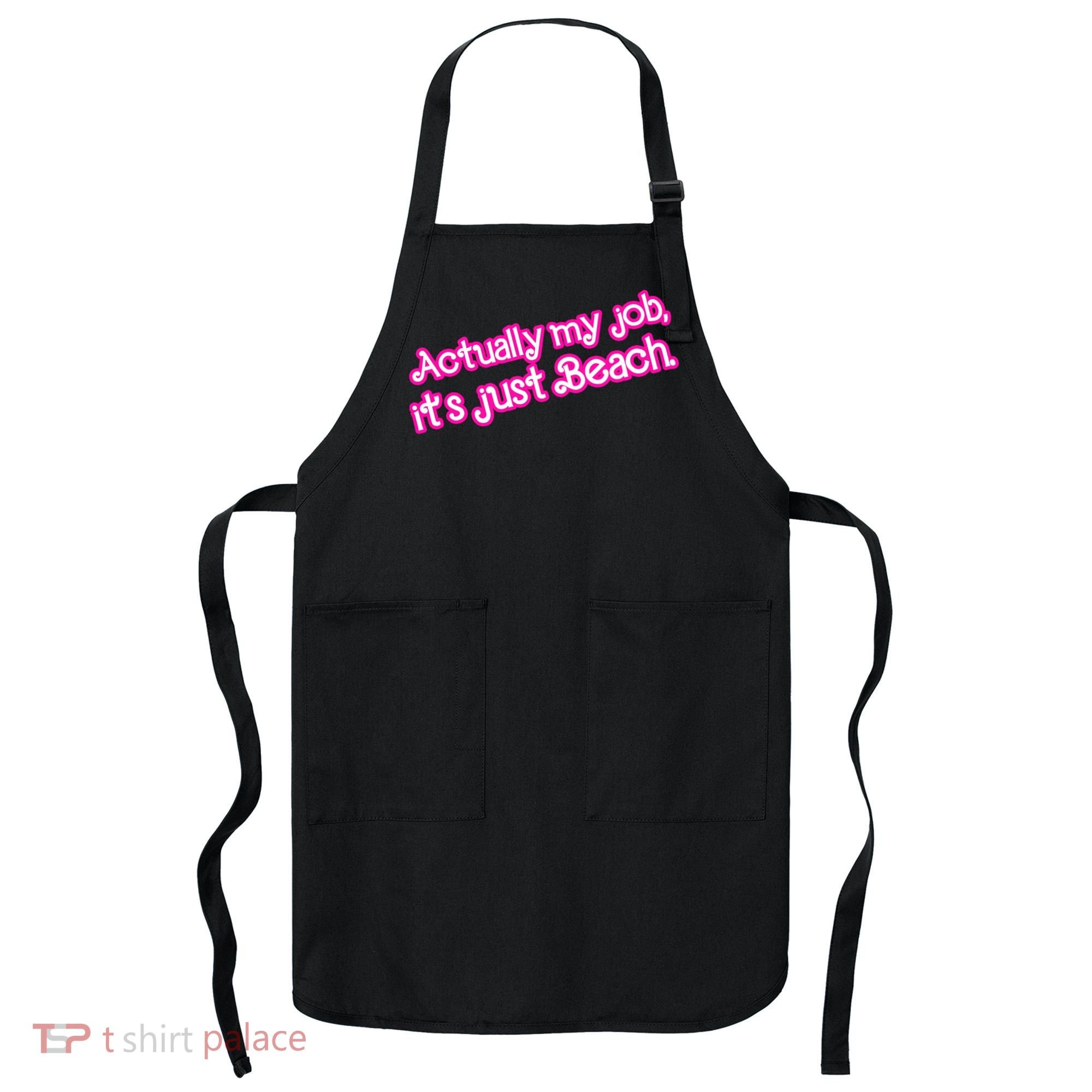 Actually My Job Its Just Beach Apron