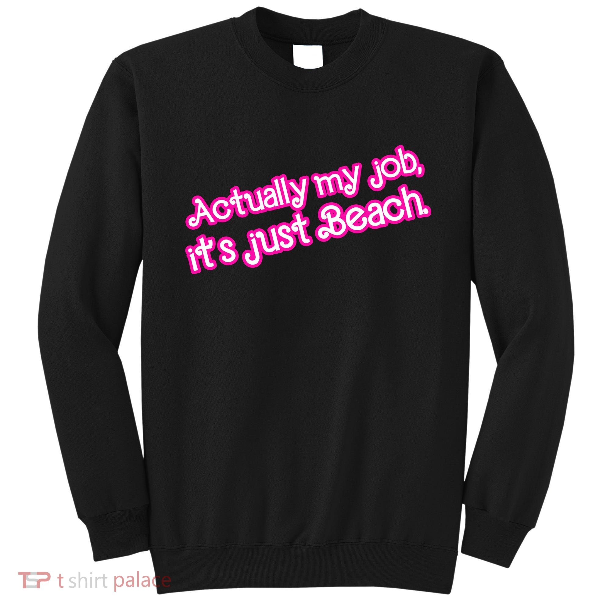 Actually My Job Its Just Beach Sweatshirt