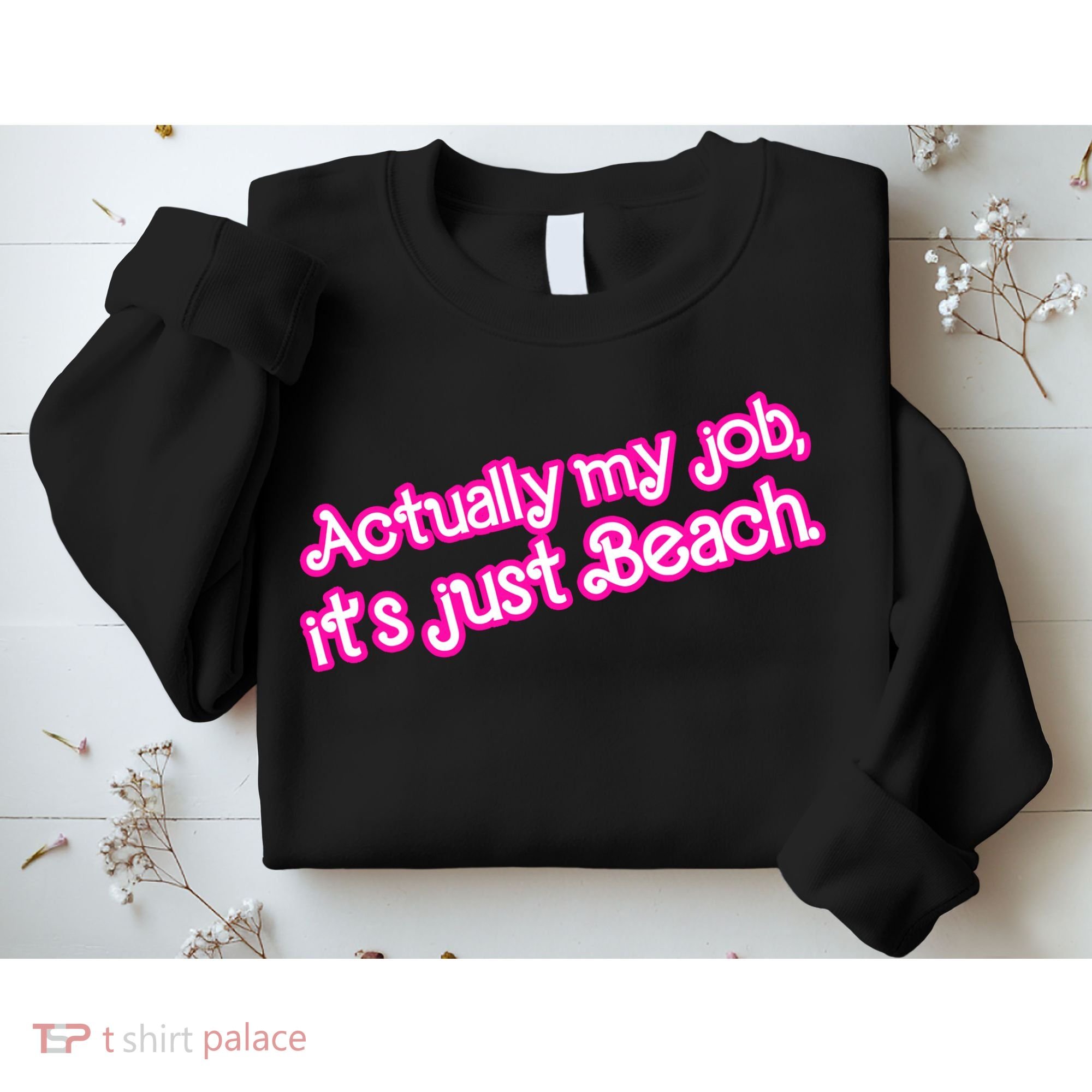 Actually My Job Its Just Beach Sweatshirt
