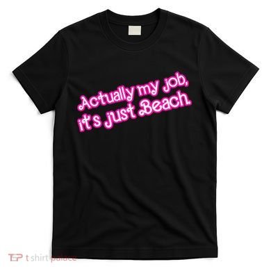 Actually My Job Its Just Beach T-Shirt