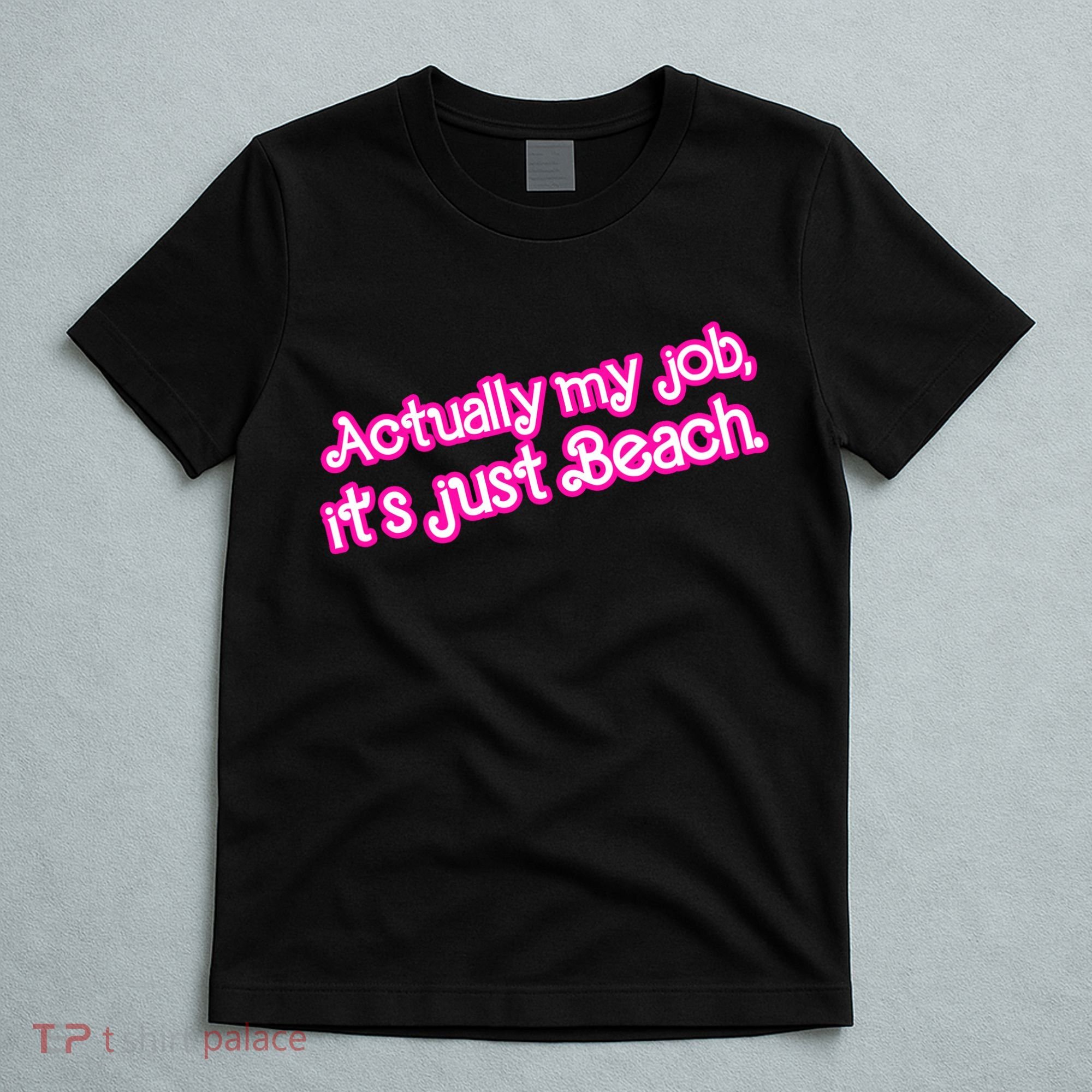Actually My Job Its Just Beach T-Shirt