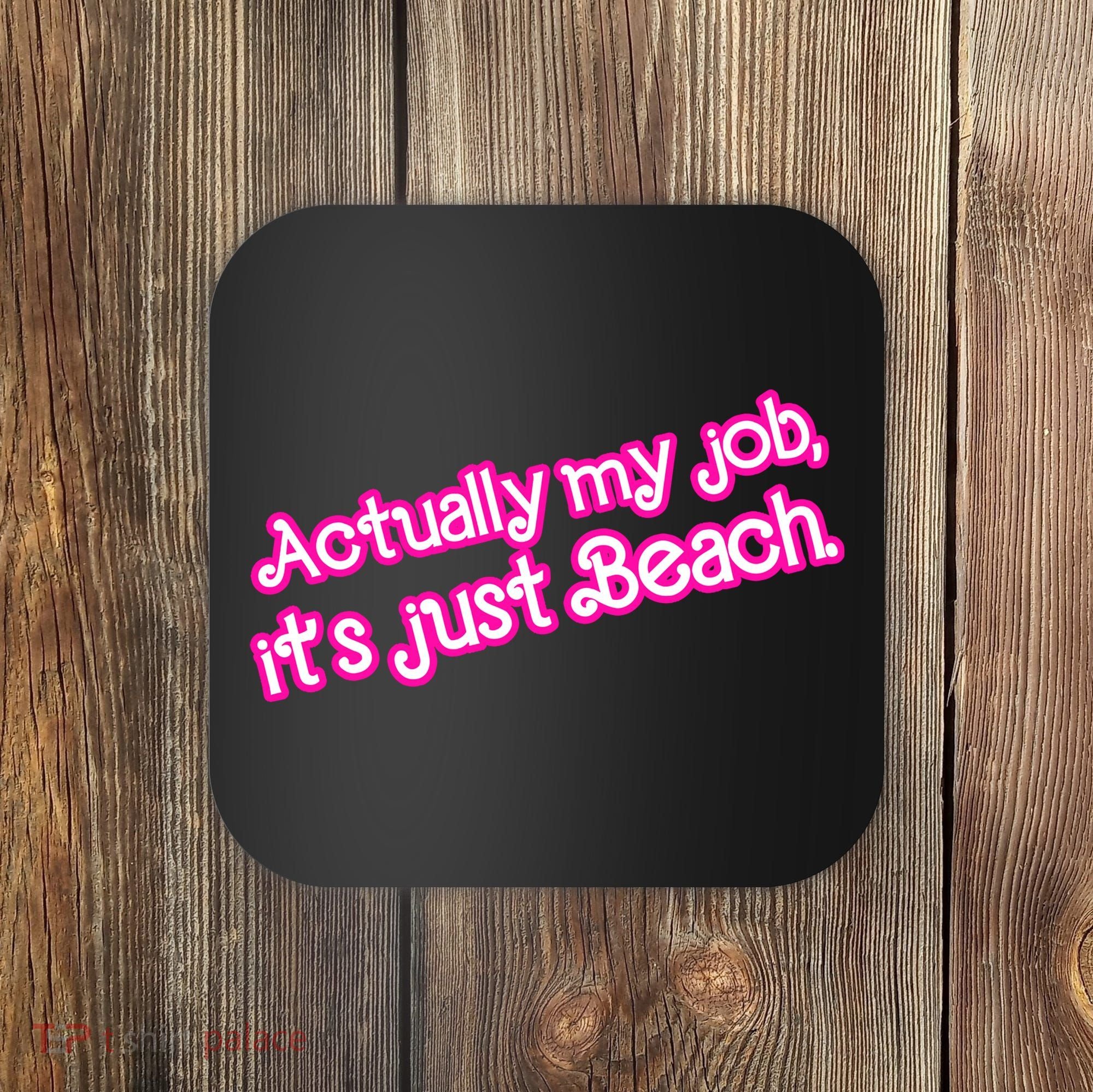 Actually My Job Its Just Beach Coaster