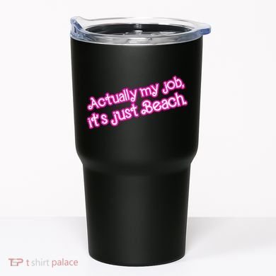 Actually My Job Its Just Beach Tumbler