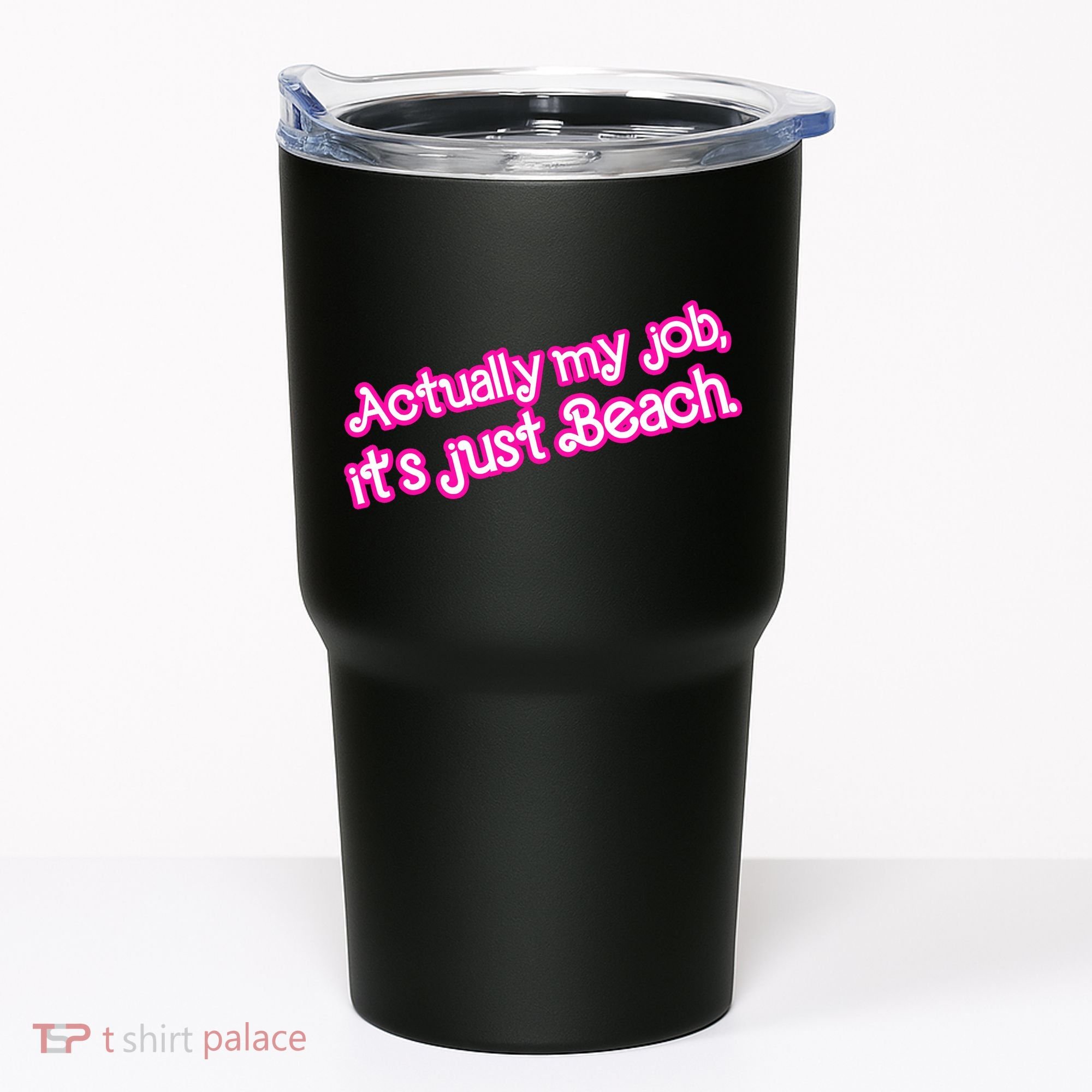 Actually My Job Its Just Beach Tumbler