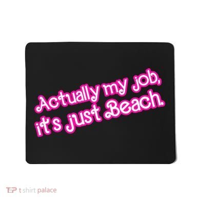 Actually My Job Its Just Beach Mousepad