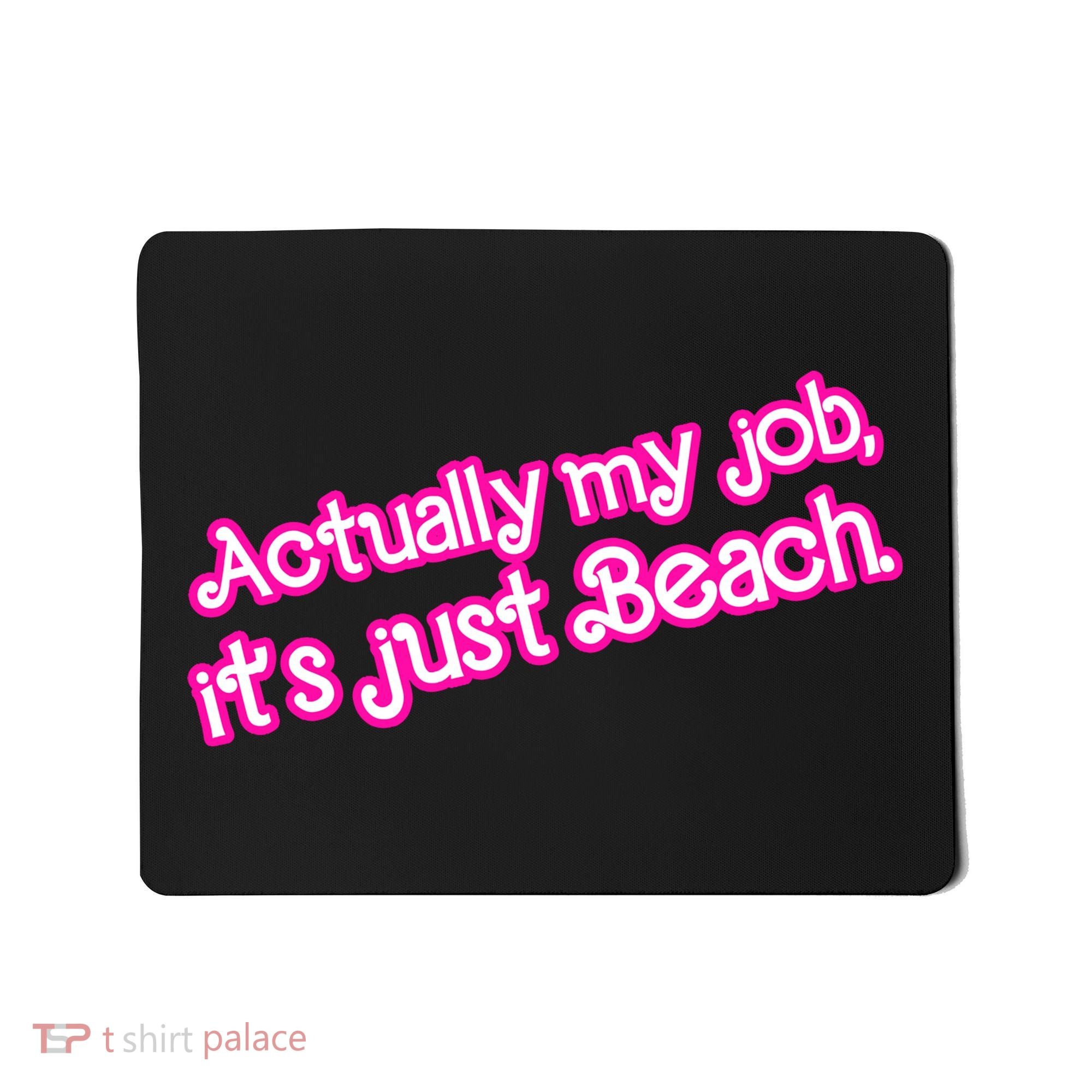 Actually My Job Its Just Beach Mousepad