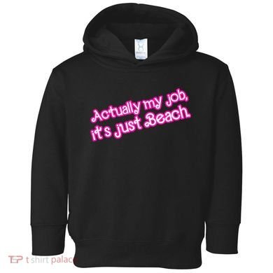 Actually My Job Its Just Beach Toddler Hoodie