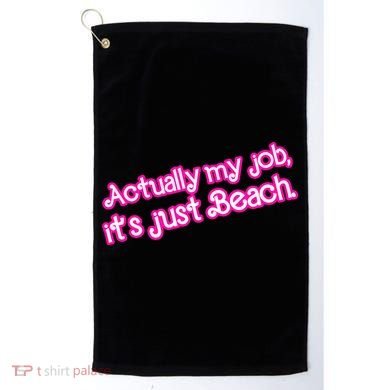 Actually My Job Its Just Beach Golf Towel