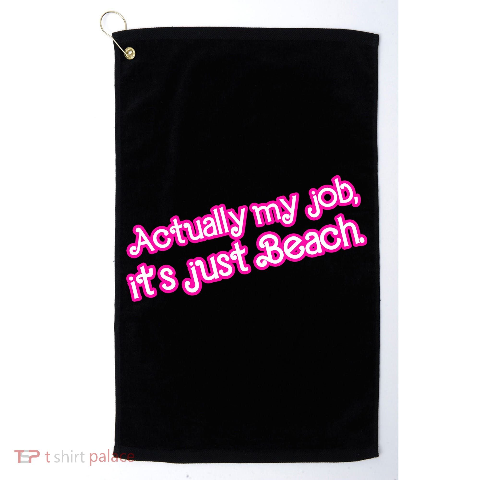 Actually My Job Its Just Beach Golf Towel