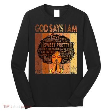 Afro Melanin Juneteenth Black History God Says I Am Long Sleeve Shirt