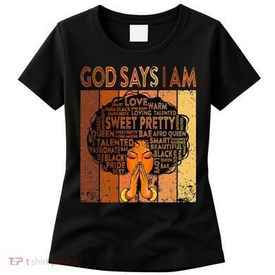Afro Melanin Juneteenth Black History God Says I Am Women's T-Shirt