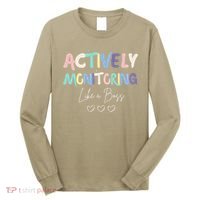 Actively Monitoring Like A Boss State Testing Day Teacher Long Sleeve Shirt thumb 0