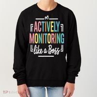 Actively Monitoring Like A Boss Motivational Testing Day Women's Sweatshirt thumb 0