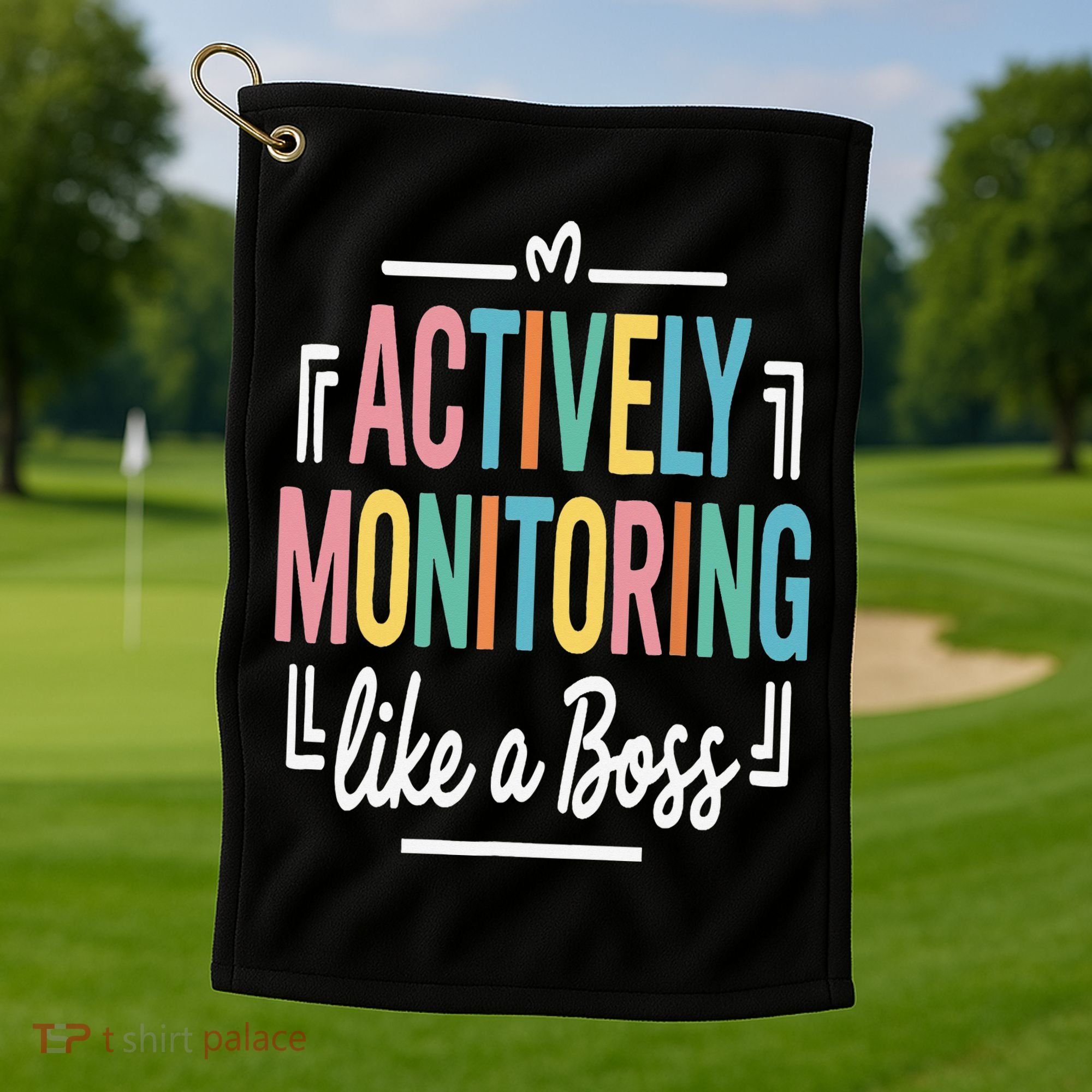 Actively Monitoring Like A Boss Motivational Testing Day Golf Towel