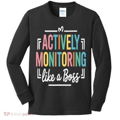 Actively Monitoring Like A Boss Motivational Testing Day Kids Long Sleeve Shirt