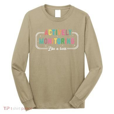 Actively Monitoring Like A Boss State Testing Teacher Long Sleeve Shirt
