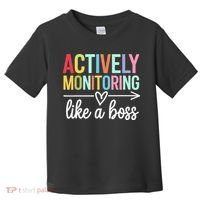 Actively Monitoring Like A Boss State Testing Day Teacher Toddler T-Shirt thumb 0