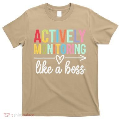 Actively Monitoring Like A Boss State Testing Day Teacher T-Shirt