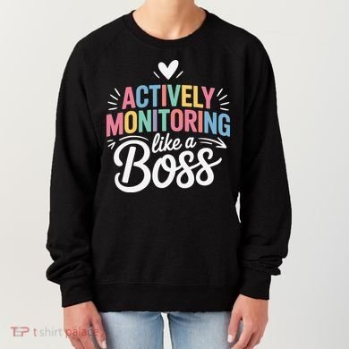 Actively Monitoring Like A Boss Test Day Testing Teacher Women's Sweatshirt