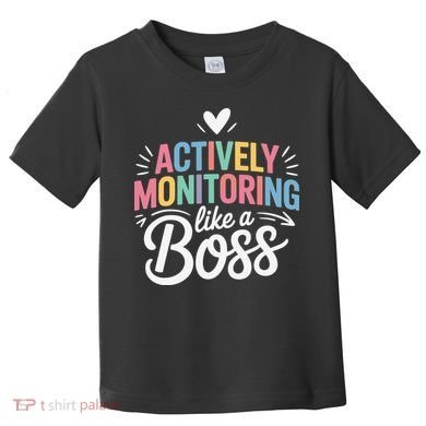 Actively Monitoring Like A Boss Test Day Testing Teacher Toddler T-Shirt