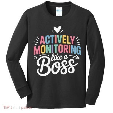 Actively Monitoring Like A Boss Test Day Testing Teacher Kids Long Sleeve Shirt
