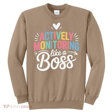 Actively Monitoring Like A Boss Test Day Testing Teacher Sweatshirt