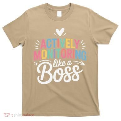 Actively Monitoring Like A Boss Test Day Testing Teacher T-Shirt