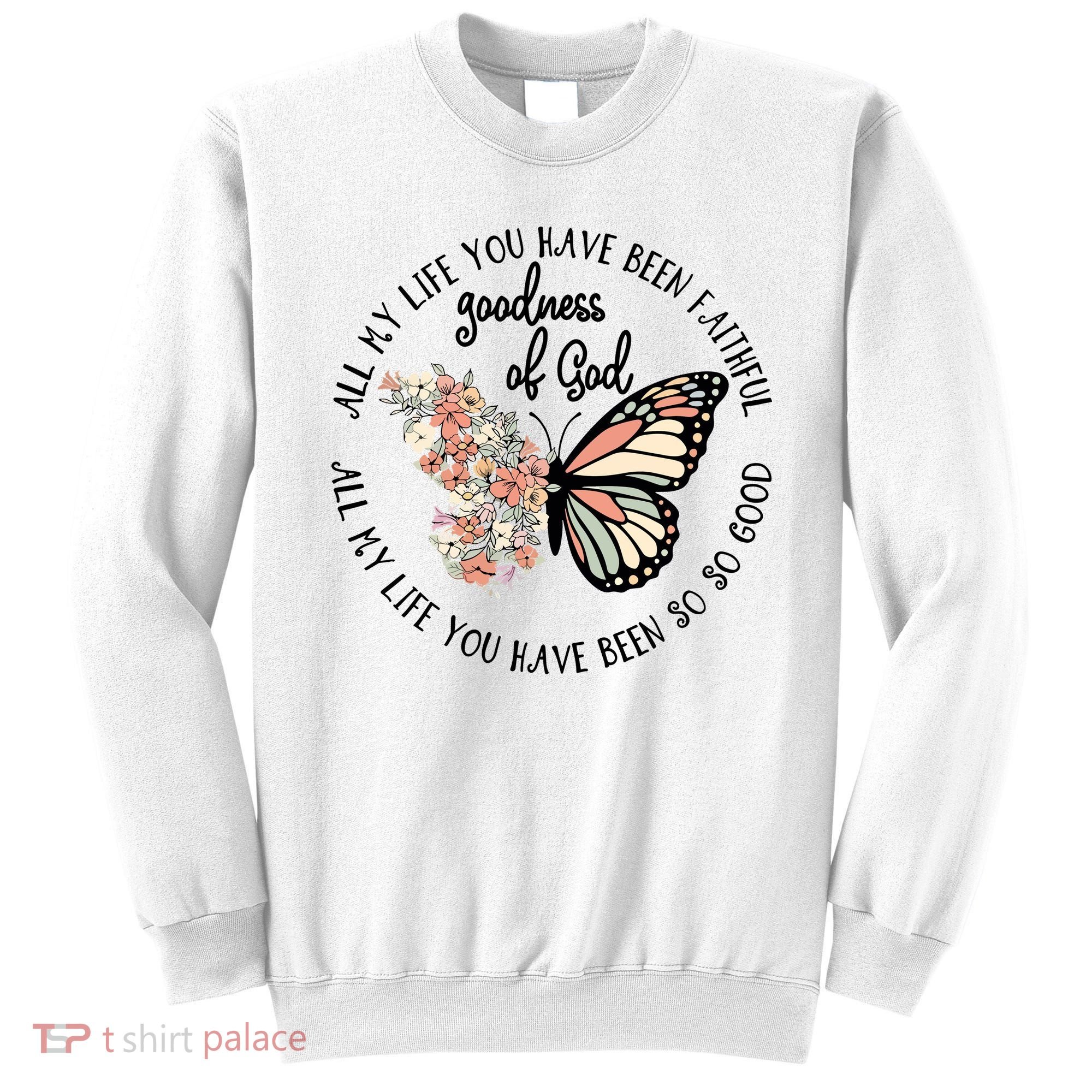 All My Life You Have Been Faithful Butterfly Christian Sweatshirt