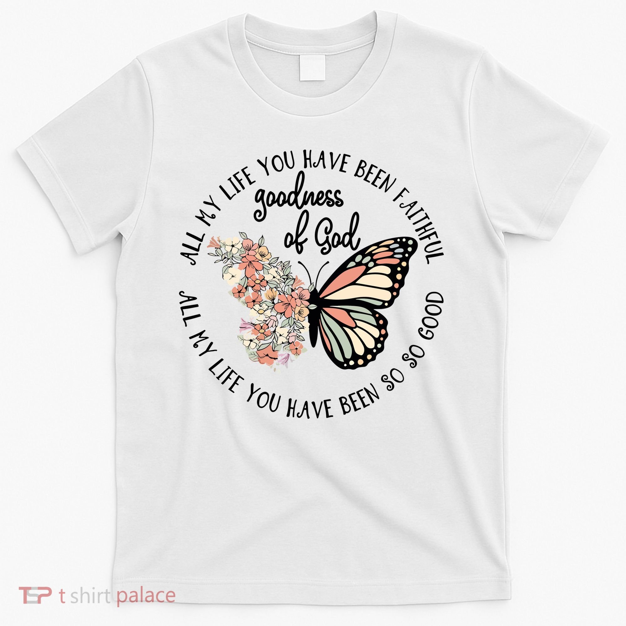 All My Life You Have Been Faithful Butterfly Christian T-Shirt