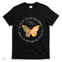 All My Life You Have Been Faithfull Goodness Of God Butterfly T-Shirt thumb 0