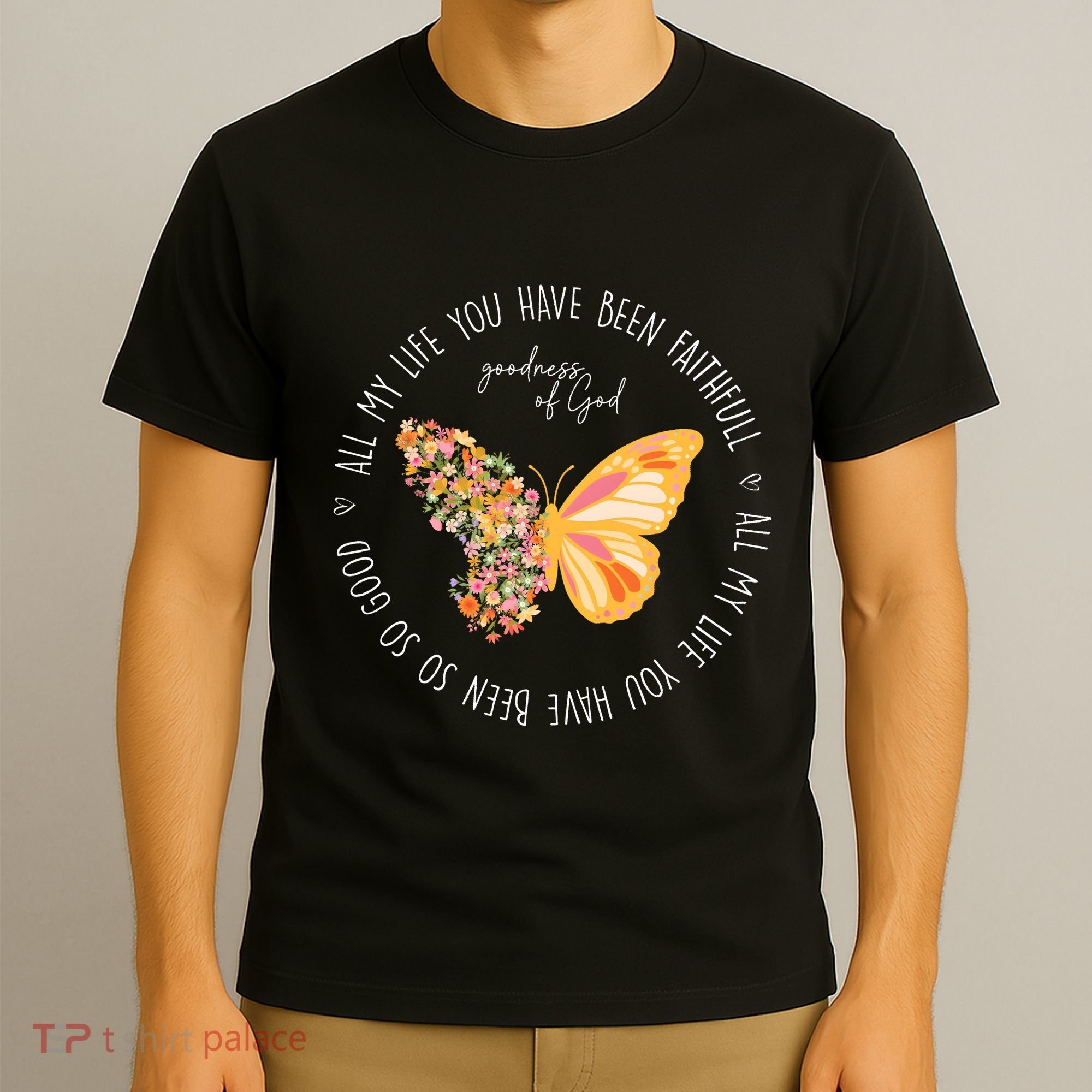 All My Life You Have Been Faithfull Goodness Of God Butterfly T-Shirt