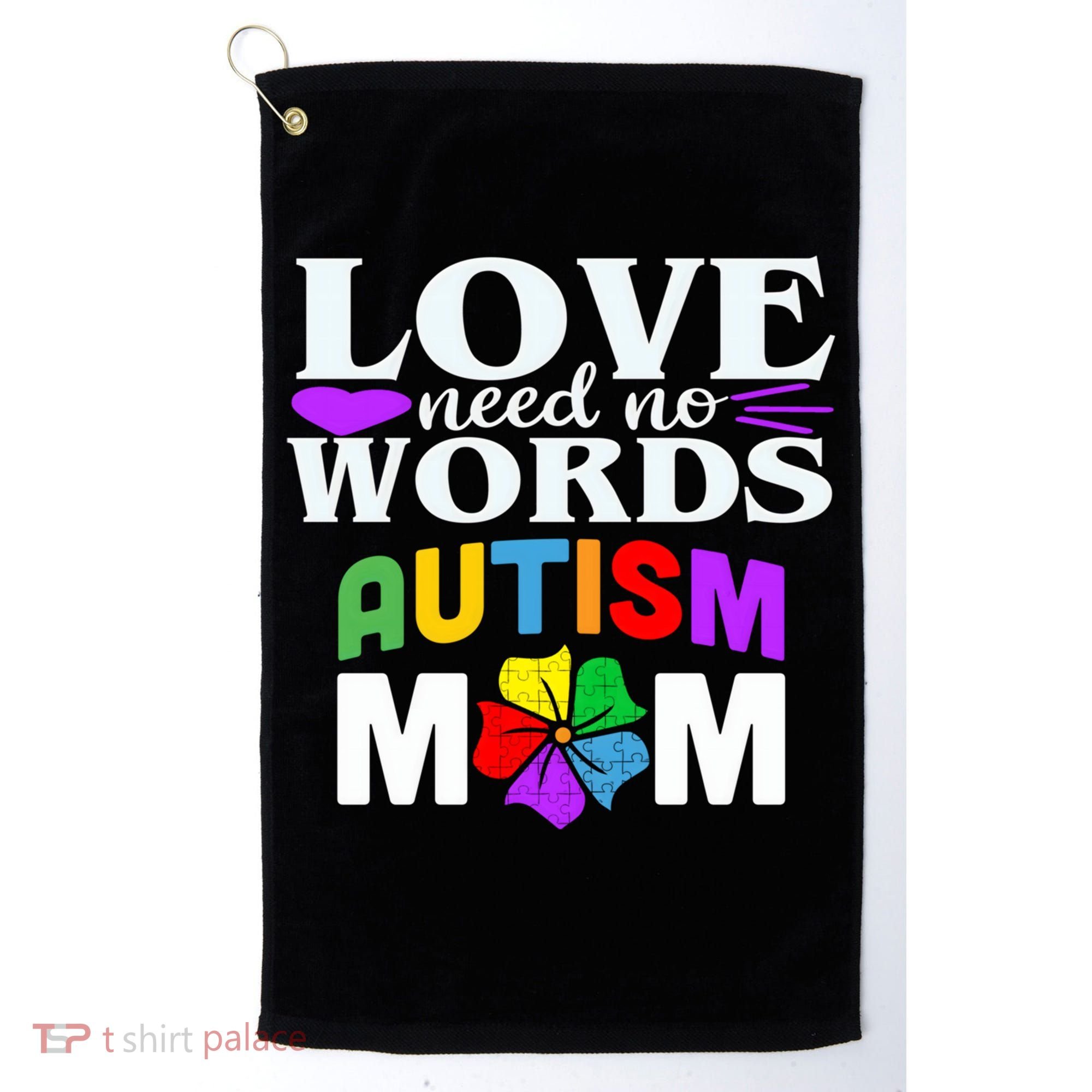 Autism Mom Love Needs No Words Funny Gift Cute Gift Golf Towel