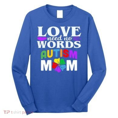 Autism Mom Love Needs No Words Funny Gift Cute Gift Long Sleeve Shirt