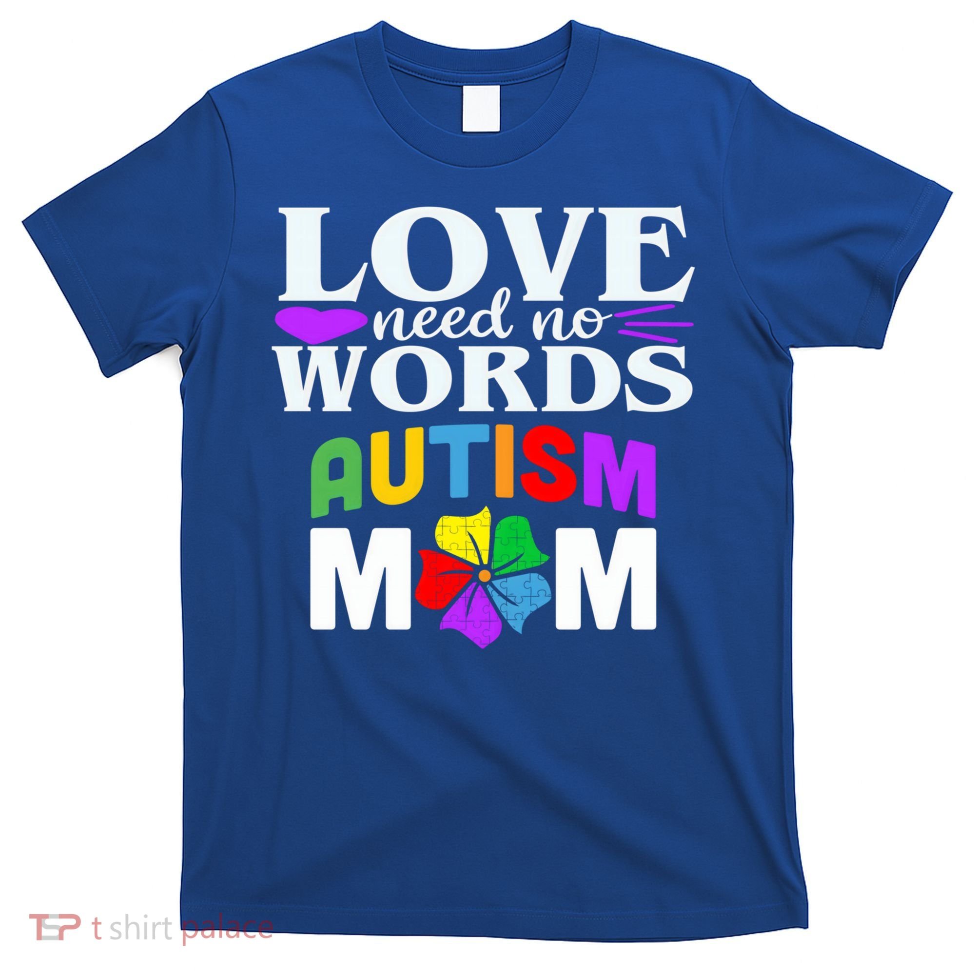Autism Mom Love Needs No Words Funny Gift Cute Gift T-Shirt