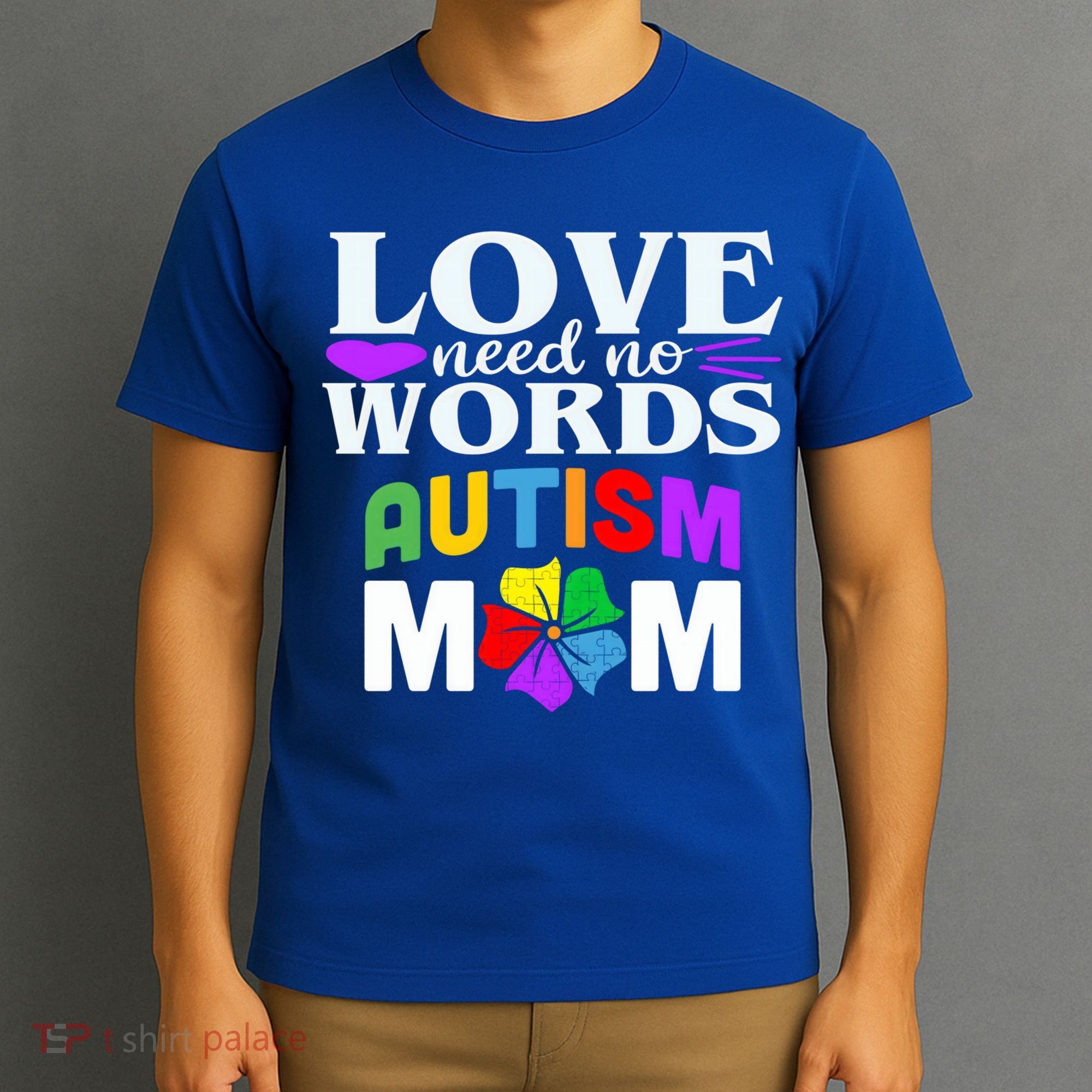 Autism Mom Love Needs No Words Funny Gift Cute Gift T-Shirt