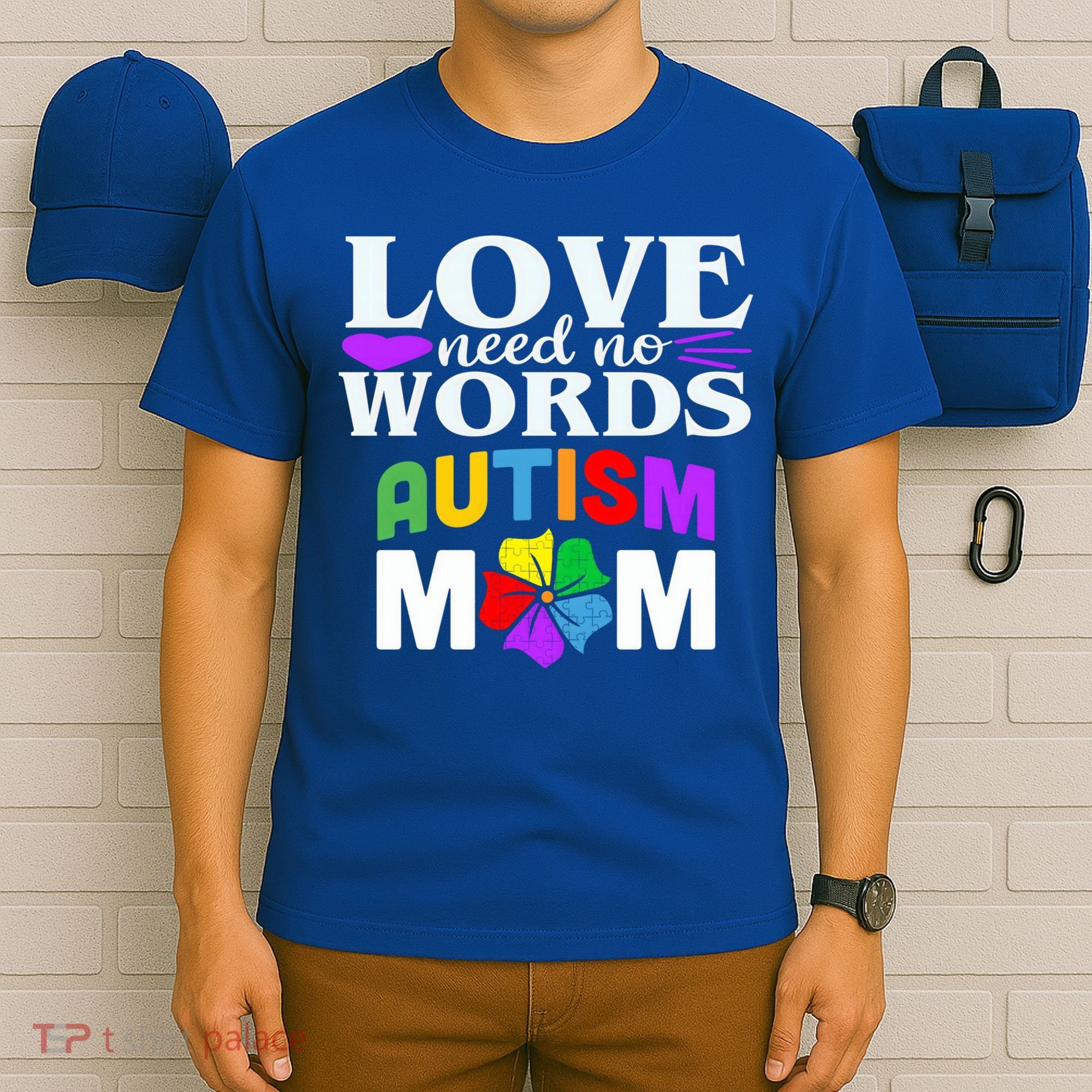 Autism Mom Love Needs No Words Funny Gift Cute Gift T-Shirt
