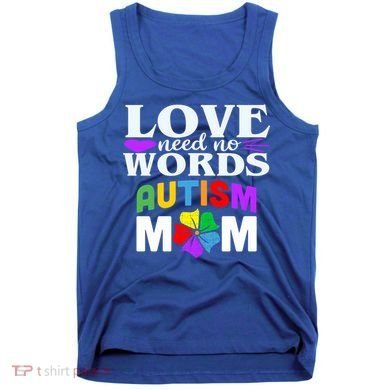 Autism Mom Love Needs No Words Funny Gift Cute Gift Tank Top