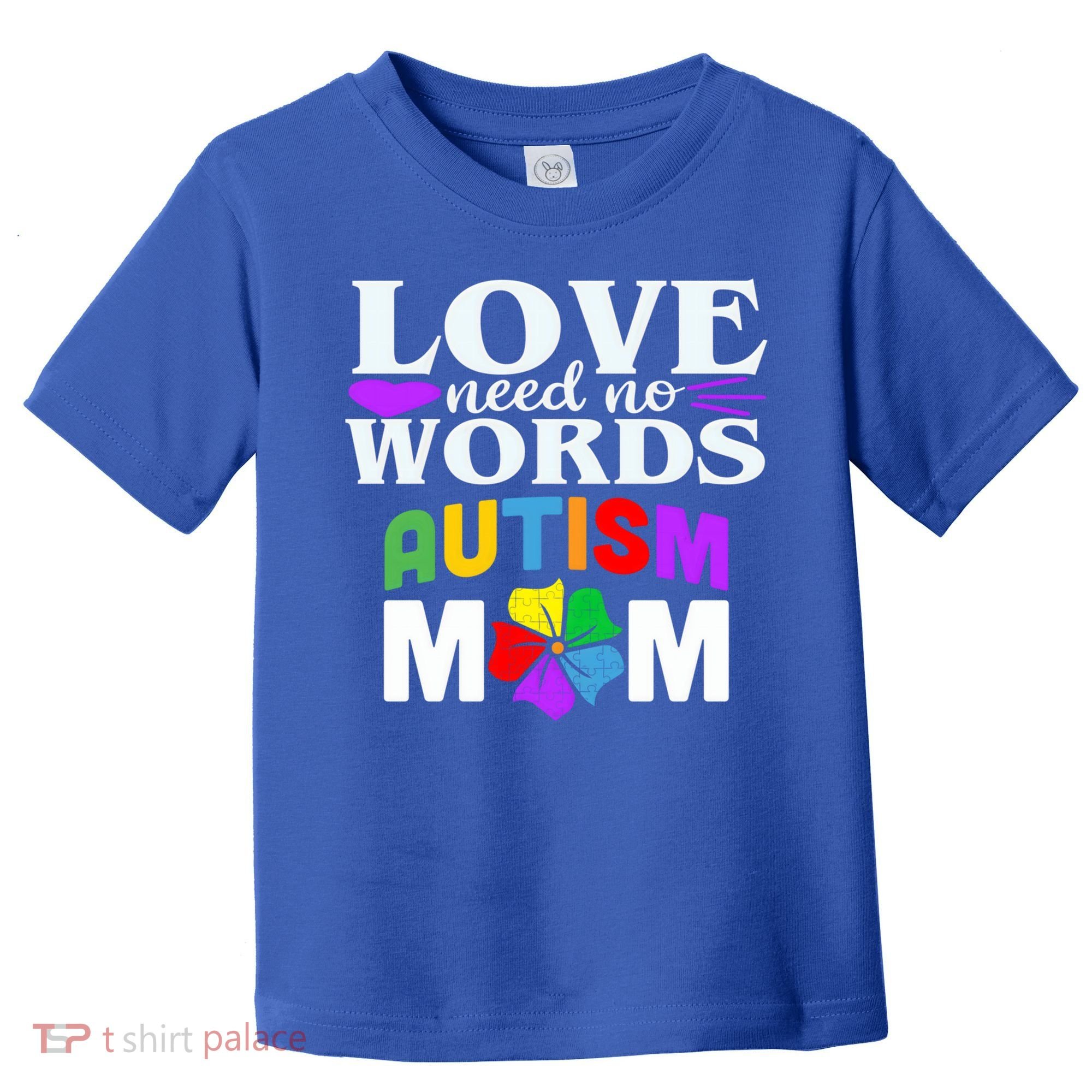 Autism Mom Love Needs No Words Funny Gift Cute Gift Toddler T-Shirt