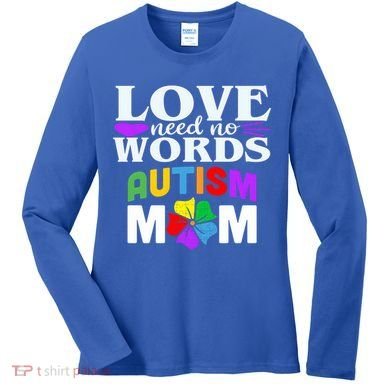 Autism Mom Love Needs No Words Funny Gift Cute Gift Women's Long Sleeve Shirt