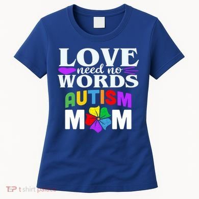 Autism Mom Love Needs No Words Funny Gift Cute Gift Women's T-Shirt