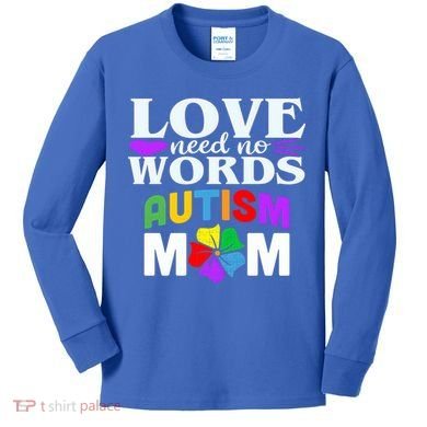 Autism Mom Love Needs No Words Funny Gift Cute Gift Kids Long Sleeve Shirt