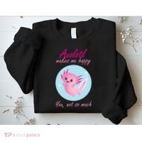 Axolotl Makes Me Happy You, Not So Much Sweatshirt thumb 2