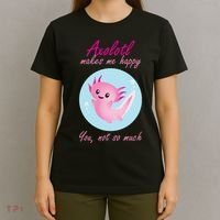 Axolotl Makes Me Happy You, Not So Much T-Shirt thumb 4